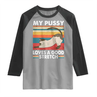 My Pussy Loves A Good Stretch Raglan Shirt Funny Humor Saying Cat Vintage - Wonder Print Shop