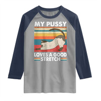 My Pussy Loves A Good Stretch Raglan Shirt Funny Humor Saying Cat Vintage - Wonder Print Shop