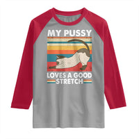 My Pussy Loves A Good Stretch Raglan Shirt Funny Humor Saying Cat Vintage - Wonder Print Shop
