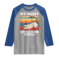 My Pussy Loves A Good Stretch Raglan Shirt Funny Humor Saying Cat Vintage - Wonder Print Shop