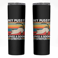 My Pussy Loves A Good Stretch Skinny Tumbler Funny Humor Saying Cat Vintage - Wonder Print Shop