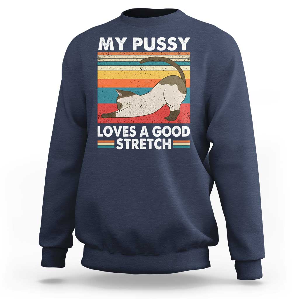 My Pussy Loves A Good Stretch Sweatshirt Funny Humor Saying Cat Vintage - Wonder Print Shop
