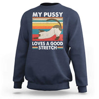 My Pussy Loves A Good Stretch Sweatshirt Funny Humor Saying Cat Vintage - Wonder Print Shop