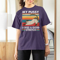 My Pussy Loves A Good Stretch T Shirt For Women Funny Humor Saying Cat Vintage - Wonder Print Shop
