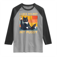 Funny Humor Saying Cat Raglan Shirt I Like To Pet My Pussy Naughty Vintage - Wonder Print Shop