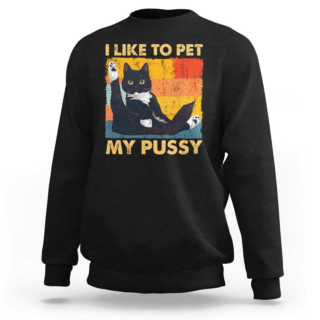 Funny Humor Saying Cat Sweatshirt I Like To Pet My Pussy Naughty Vintage - Wonder Print Shop