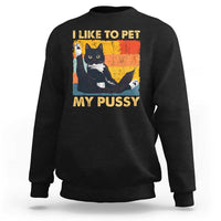 Funny Humor Saying Cat Sweatshirt I Like To Pet My Pussy Naughty Vintage - Wonder Print Shop