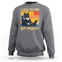 Funny Humor Saying Cat Sweatshirt I Like To Pet My Pussy Naughty Vintage - Wonder Print Shop