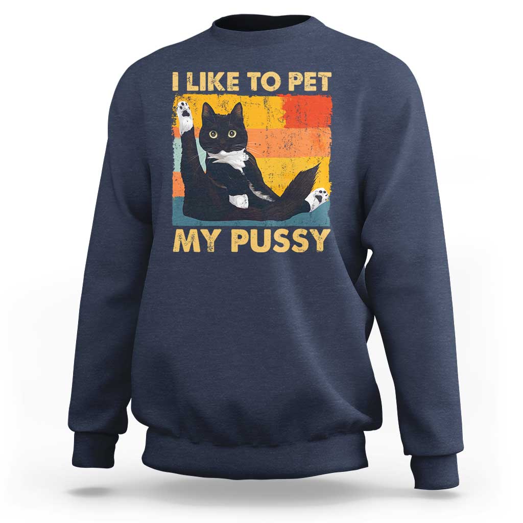 Funny Humor Saying Cat Sweatshirt I Like To Pet My Pussy Naughty Vintage - Wonder Print Shop
