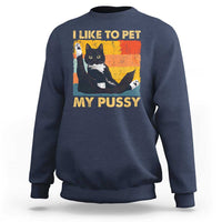 Funny Humor Saying Cat Sweatshirt I Like To Pet My Pussy Naughty Vintage - Wonder Print Shop