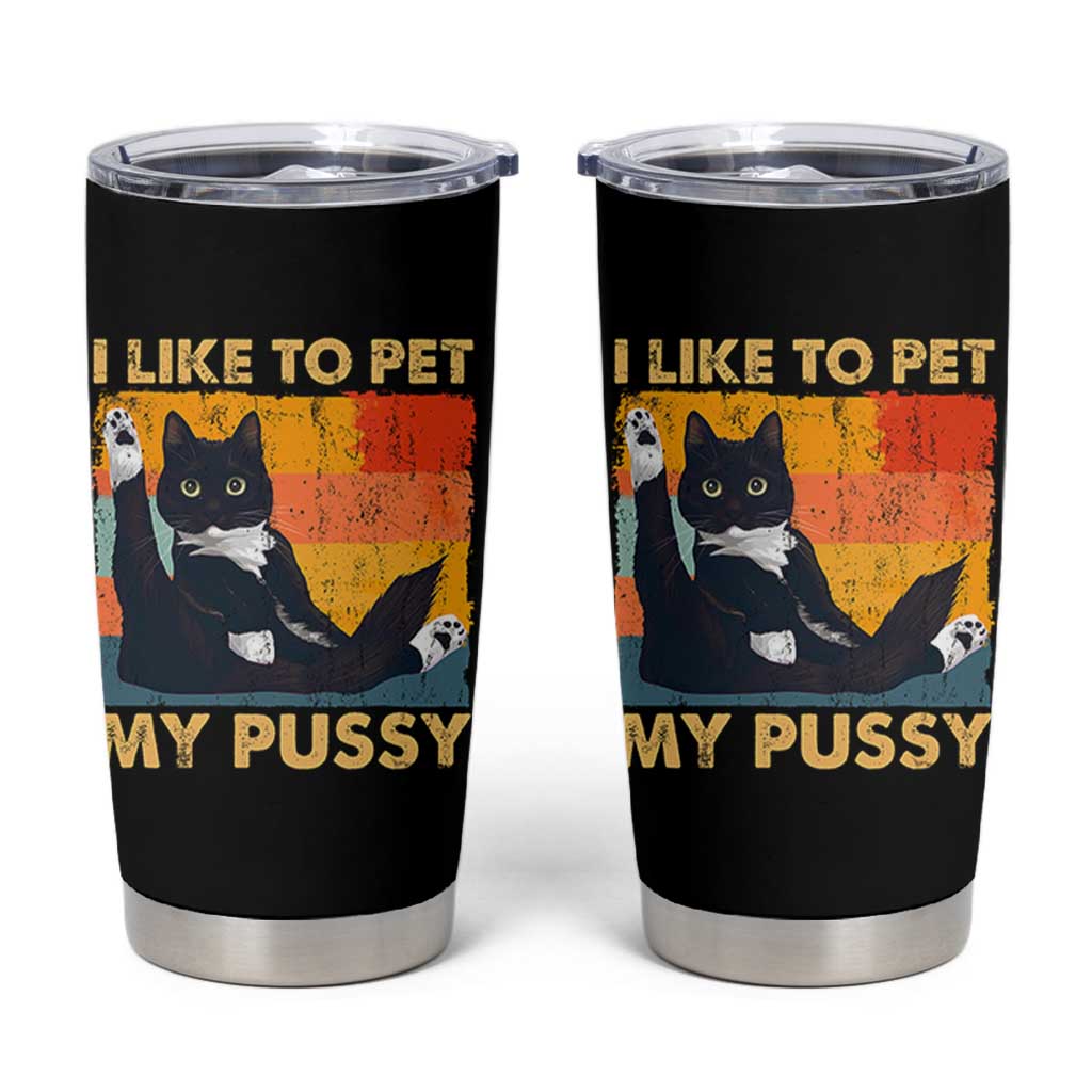 Funny Humor Saying Cat Tumbler Cup I Like To Pet My Pussy Naughty Vintage - Wonder Print Shop