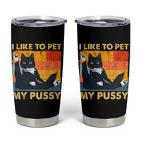 Funny Humor Saying Cat Tumbler Cup I Like To Pet My Pussy Naughty Vintage - Wonder Print Shop