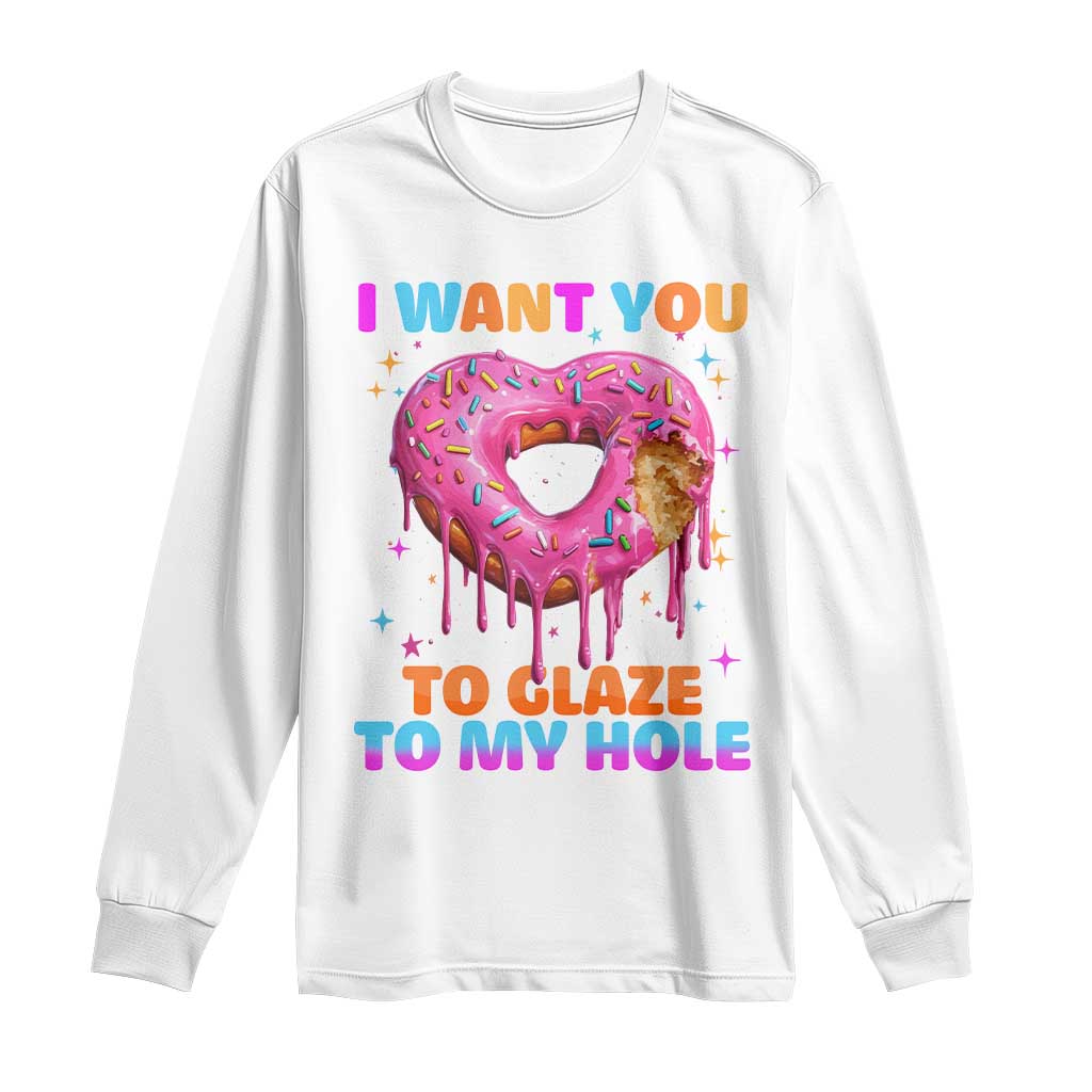 Funny Offensive Embarrassing Long Sleeve Shirt I Want You to Glaze My Hole Adult Humor Donut - Wonder Print Shop