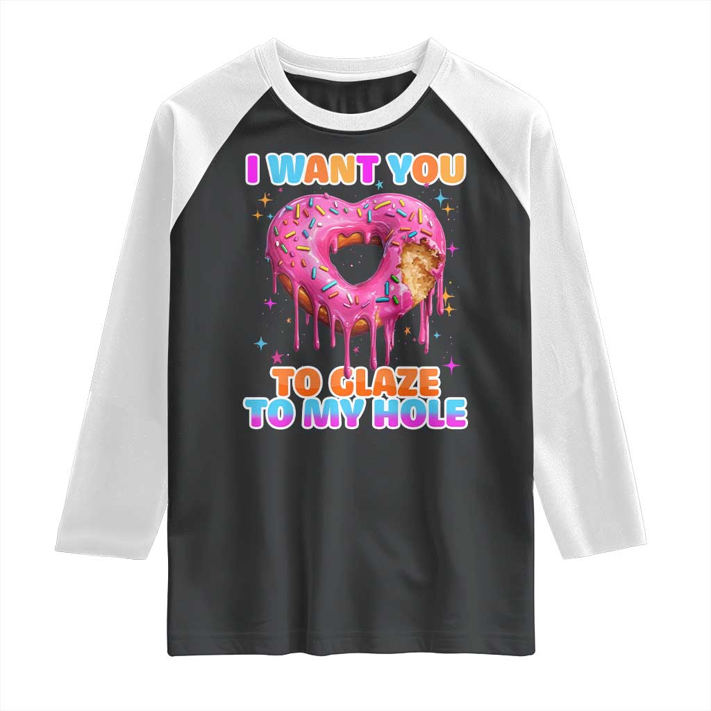 Funny Offensive Embarrassing Raglan Shirt I Want You to Glaze My Hole Adult Humor Donut - Wonder Print Shop