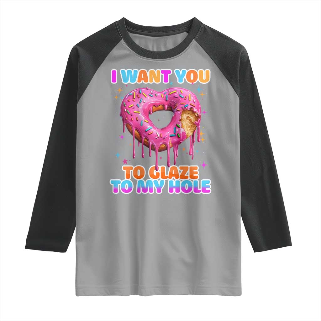 Funny Offensive Embarrassing Raglan Shirt I Want You to Glaze My Hole Adult Humor Donut - Wonder Print Shop