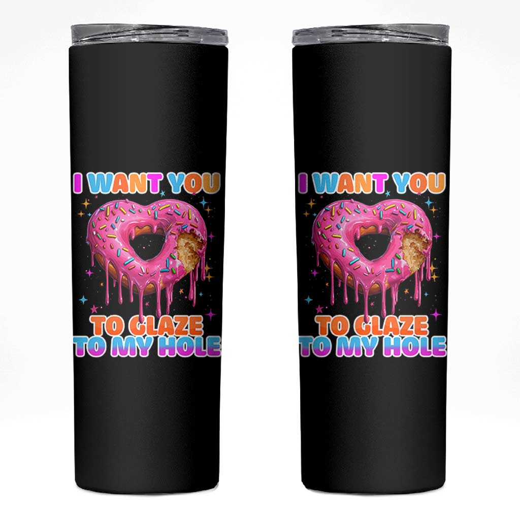 Funny Offensive Embarrassing Skinny Tumbler I Want You to Glaze My Hole Adult Humor Donut - Wonder Print Shop