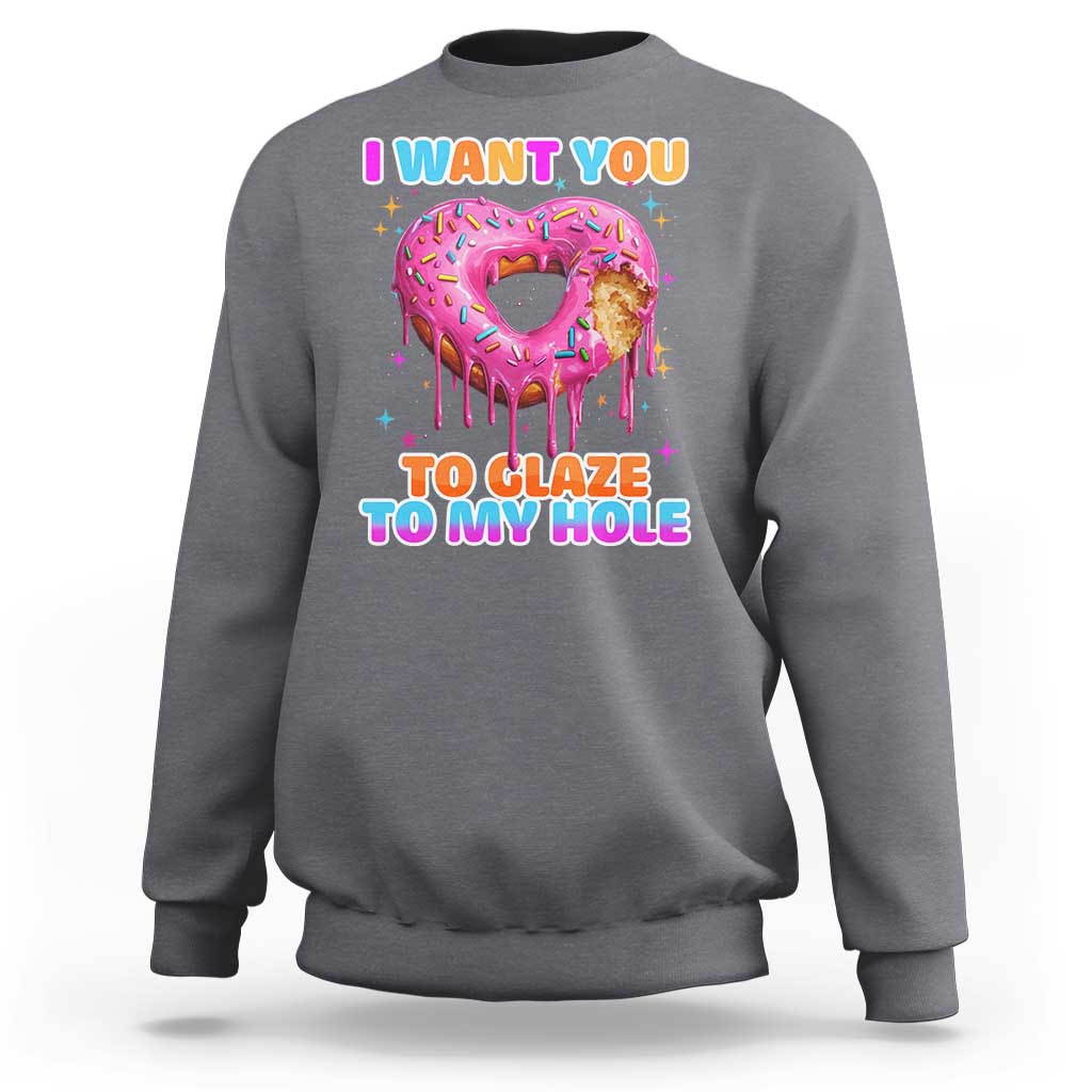 Funny Offensive Embarrassing Sweatshirt I Want You to Glaze My Hole Adult Humor Donut - Wonder Print Shop