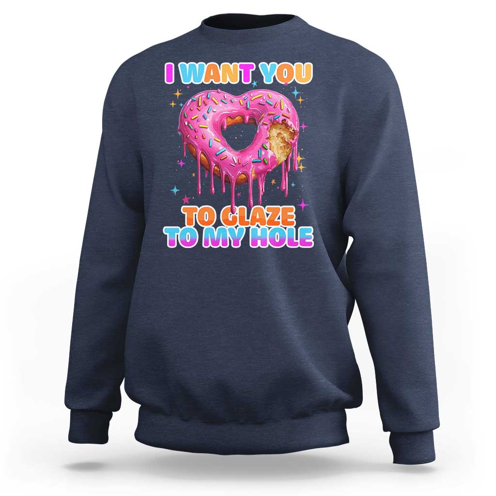 Funny Offensive Embarrassing Sweatshirt I Want You to Glaze My Hole Adult Humor Donut - Wonder Print Shop