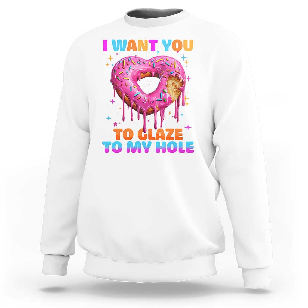 Funny Offensive Embarrassing Sweatshirt I Want You to Glaze My Hole Adult Humor Donut - Wonder Print Shop