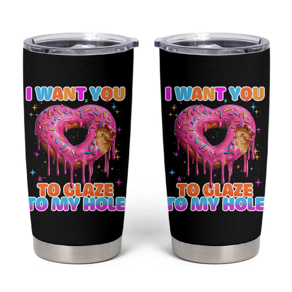 Funny Offensive Embarrassing Tumbler Cup I Want You to Glaze My Hole Adult Humor Donut - Wonder Print Shop