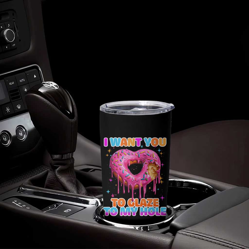 Funny Offensive Embarrassing Tumbler Cup I Want You to Glaze My Hole Adult Humor Donut - Wonder Print Shop