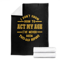 Funny Old Man Saying Gag Gift Throw Blanket Dont Know How To Act My Age Grandpa Dad - Wonder Print Shop