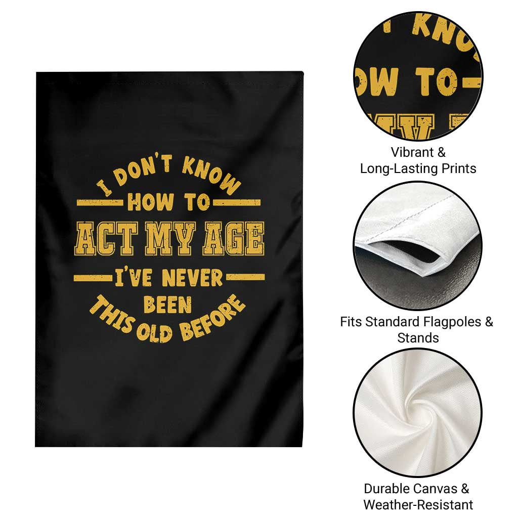 Funny Old Man Saying Gag Gift Garden Flag Dont Know How To Act My Age Grandpa Dad - Wonder Print Shop