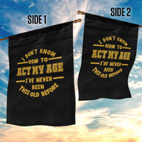 Funny Old Man Saying Gag Gift Garden Flag Dont Know How To Act My Age Grandpa Dad - Wonder Print Shop