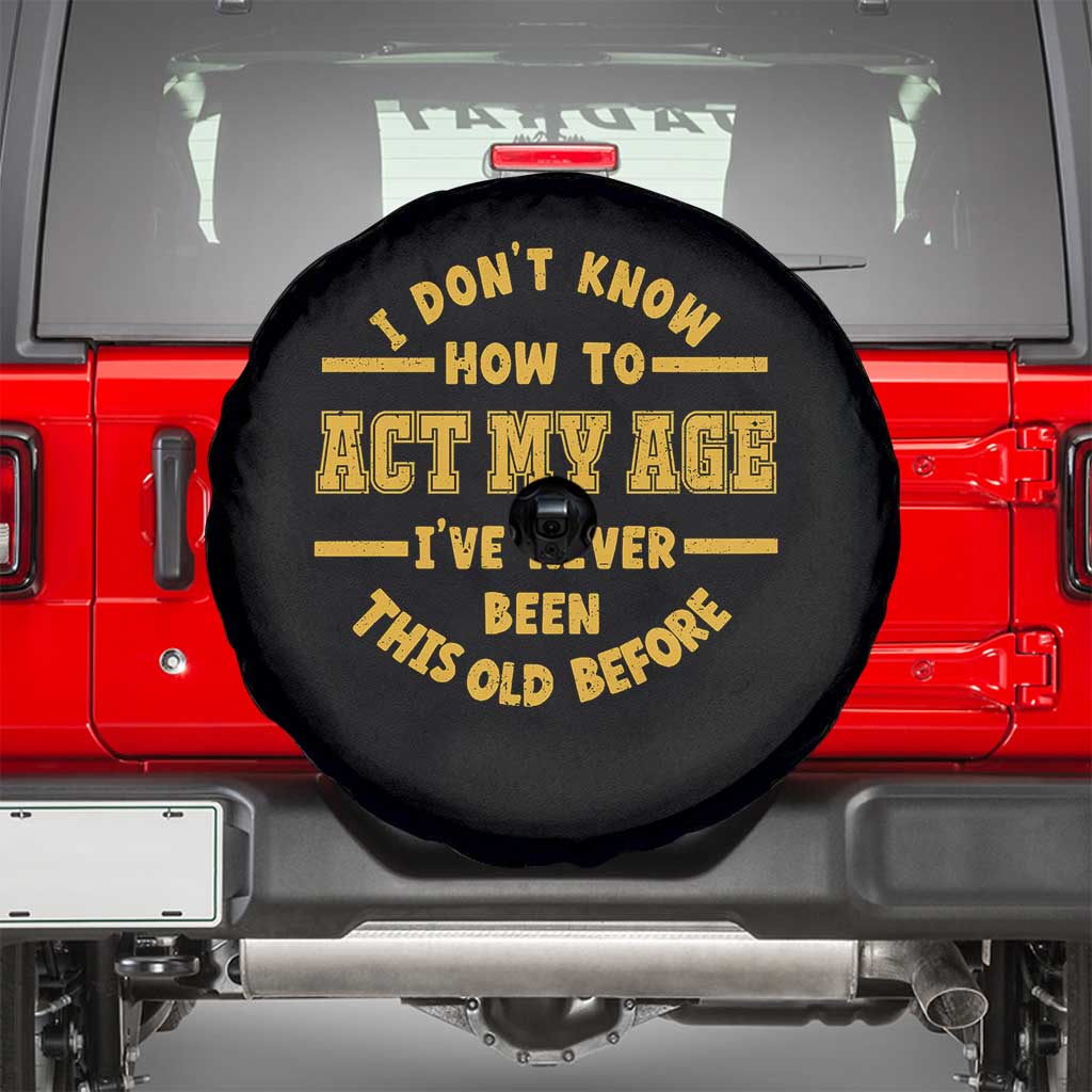 Funny Old Man Saying Gag Gift Spare Tire Cover Dont Know How To Act My Age Grandpa Dad - Wonder Print Shop