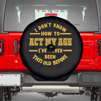 Funny Old Man Saying Gag Gift Spare Tire Cover Dont Know How To Act My Age Grandpa Dad - Wonder Print Shop