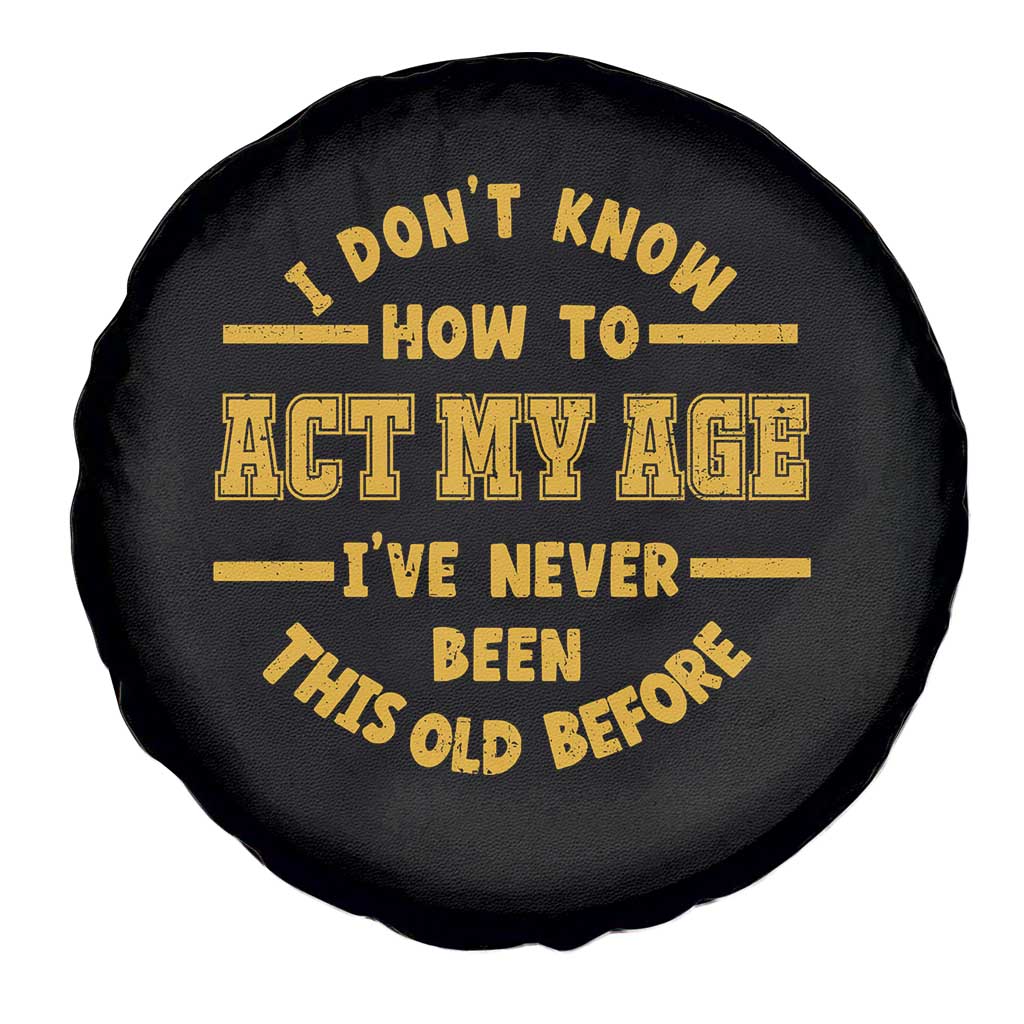 Funny Old Man Saying Gag Gift Spare Tire Cover Dont Know How To Act My Age Grandpa Dad - Wonder Print Shop