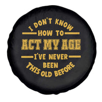 Funny Old Man Saying Gag Gift Spare Tire Cover Dont Know How To Act My Age Grandpa Dad - Wonder Print Shop