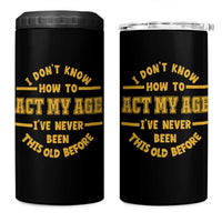 Funny Old Man Saying Gag Gift 4 in 1 Can Cooler Tumbler Dont Know How To Act My Age Grandpa Dad - Wonder Print Shop