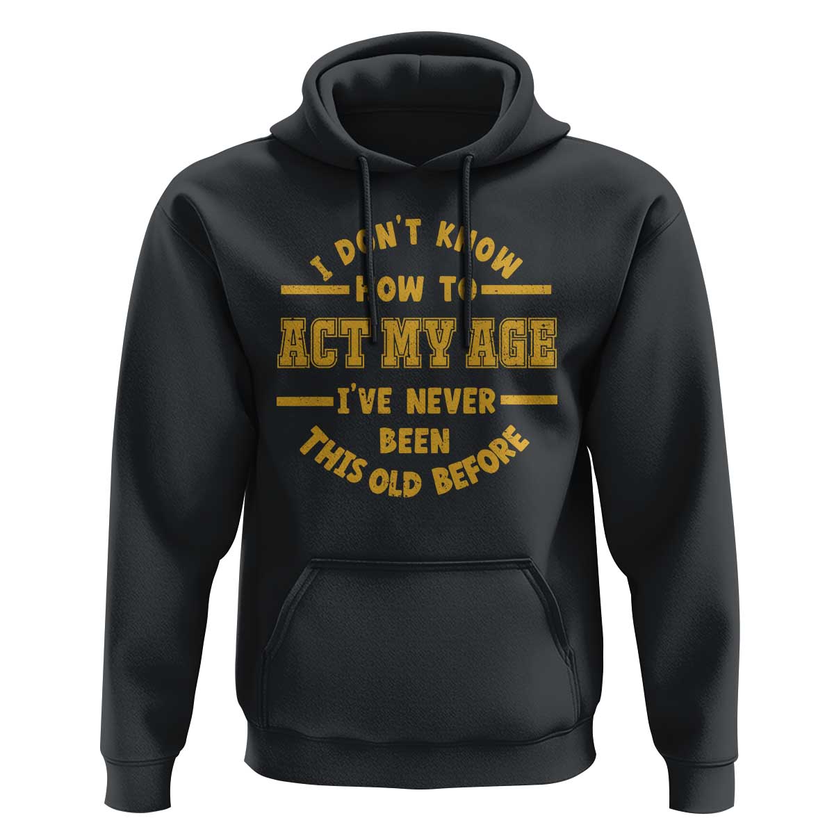 Funny Old Man Saying Gag Gift Hoodie Dont Know How To Act My Age Grandpa Dad - Wonder Print Shop