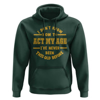 Funny Old Man Saying Gag Gift Hoodie Dont Know How To Act My Age Grandpa Dad - Wonder Print Shop