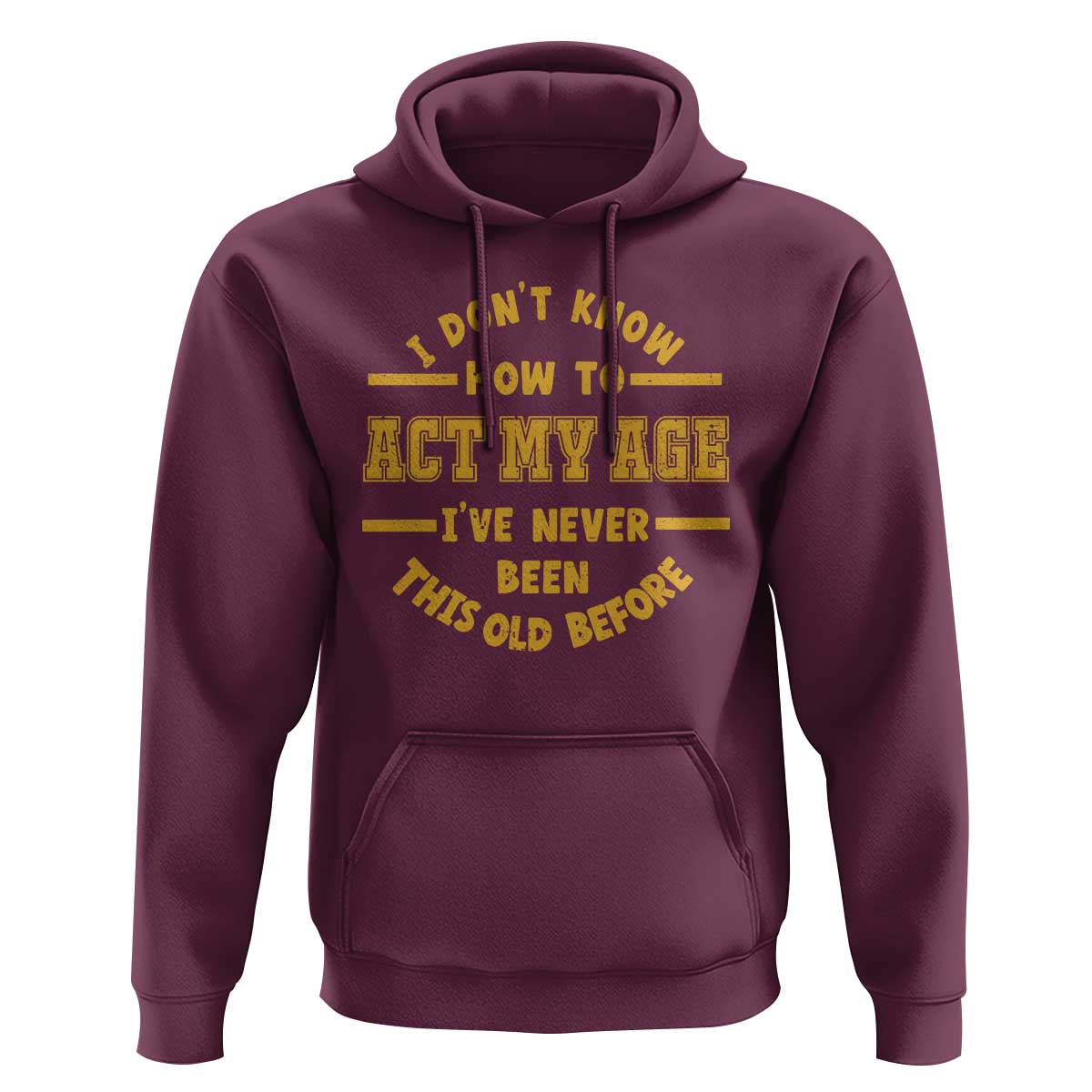 Funny Old Man Saying Gag Gift Hoodie Dont Know How To Act My Age Grandpa Dad - Wonder Print Shop