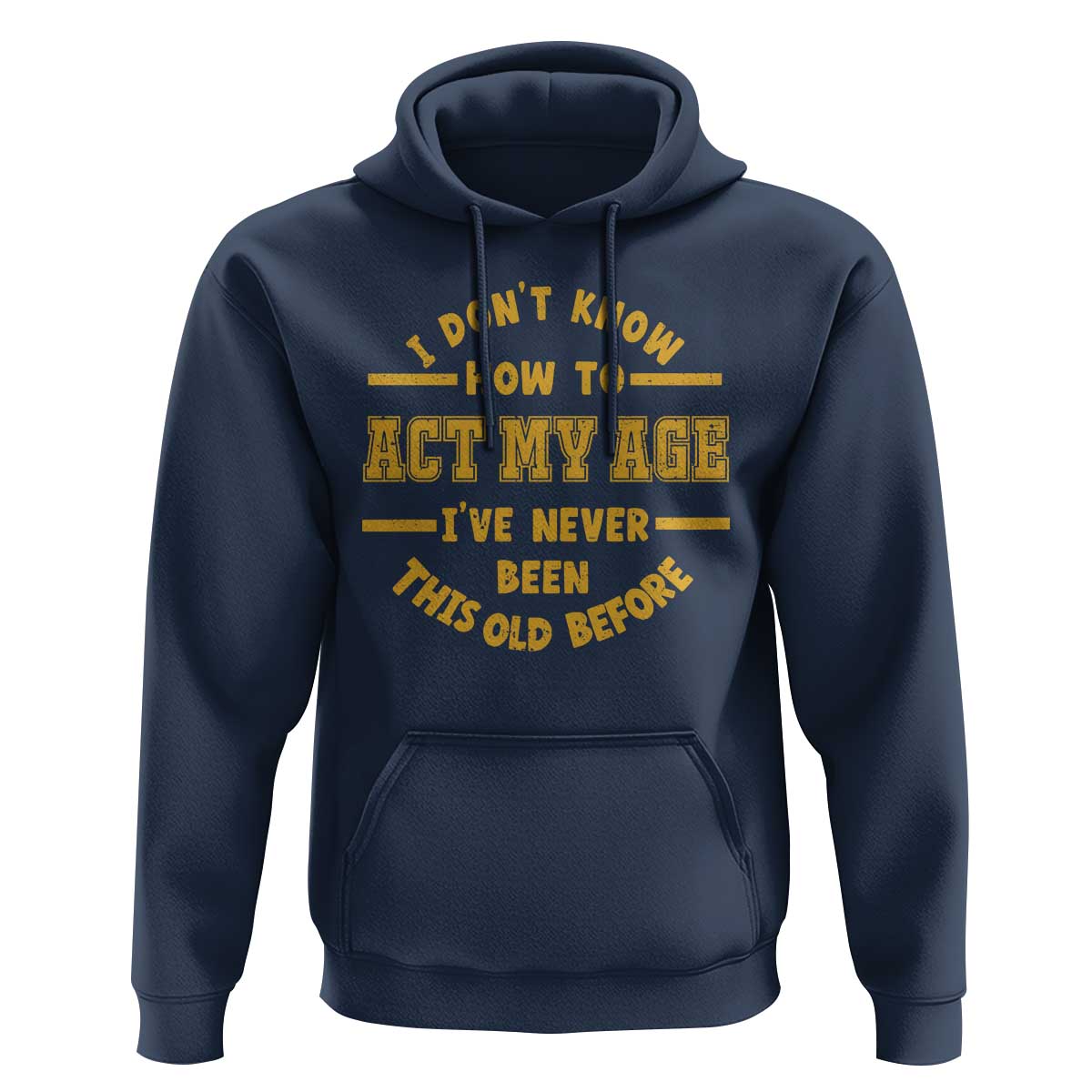 Funny Old Man Saying Gag Gift Hoodie Dont Know How To Act My Age Grandpa Dad - Wonder Print Shop