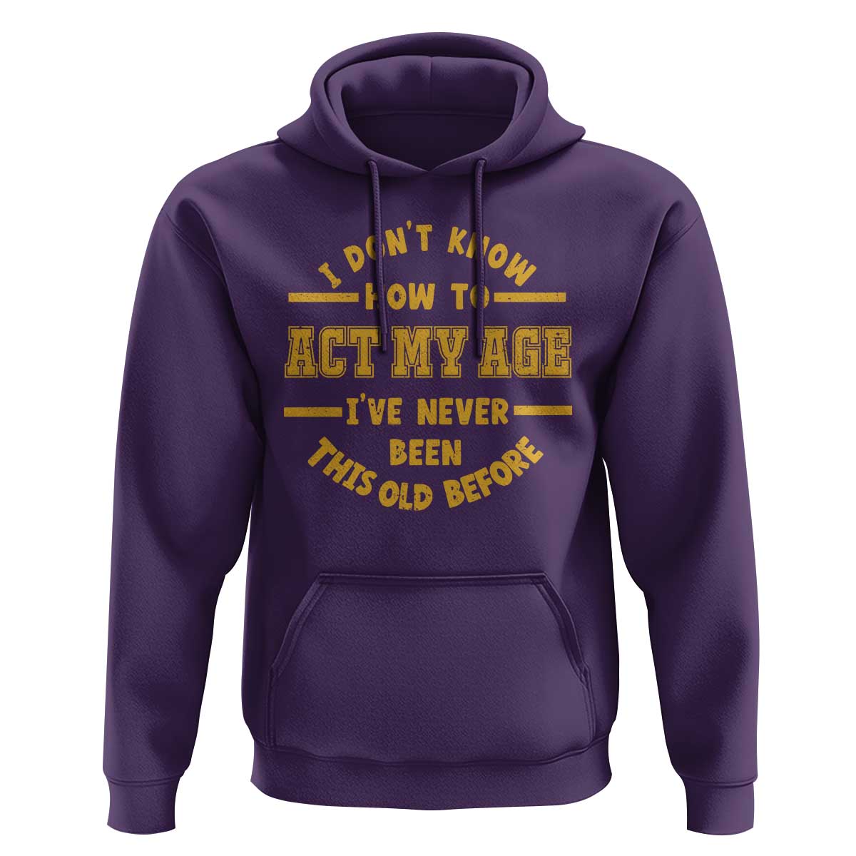 Funny Old Man Saying Gag Gift Hoodie Dont Know How To Act My Age Grandpa Dad - Wonder Print Shop