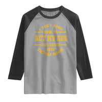 Funny Old Man Saying Gag Gift Raglan Shirt Dont Know How To Act My Age Grandpa Dad - Wonder Print Shop