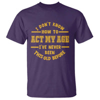 Funny Old Man Saying Gag Gift T Shirt Dont Know How To Act My Age Grandpa Dad - Wonder Print Shop