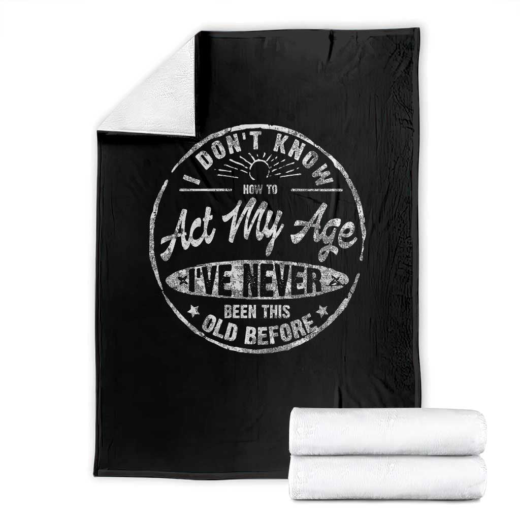 Dont Know How To Act My Age Throw Blanket Vintage Funny Old Man Saying Gag Gift - Wonder Print Shop