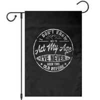 Dont Know How To Act My Age Garden Flag Vintage Funny Old Man Saying Gag Gift - Wonder Print Shop