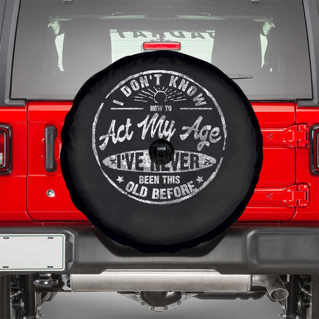 Dont Know How To Act My Age Spare Tire Cover Vintage Funny Old Man Saying Gag Gift - Wonder Print Shop