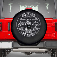 Dont Know How To Act My Age Spare Tire Cover Vintage Funny Old Man Saying Gag Gift - Wonder Print Shop