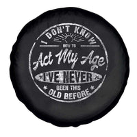 Dont Know How To Act My Age Spare Tire Cover Vintage Funny Old Man Saying Gag Gift - Wonder Print Shop