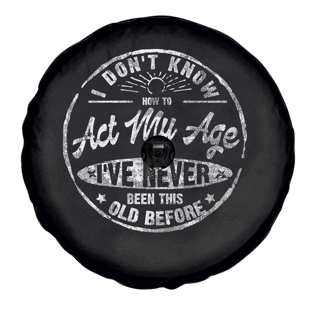 Dont Know How To Act My Age Spare Tire Cover Vintage Funny Old Man Saying Gag Gift - Wonder Print Shop