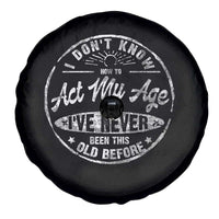 Dont Know How To Act My Age Spare Tire Cover Vintage Funny Old Man Saying Gag Gift - Wonder Print Shop
