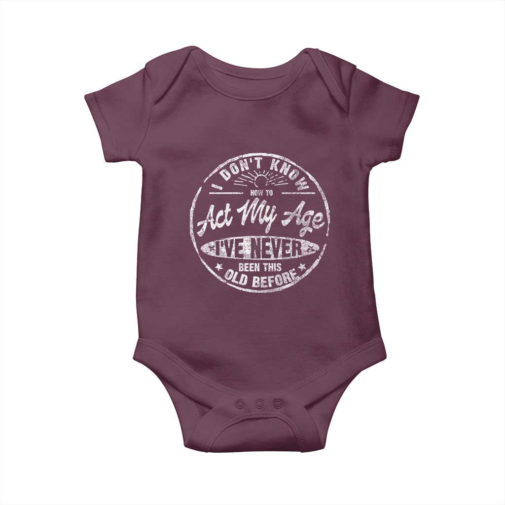 Dont Know How To Act My Age Baby Onesie Vintage Funny Old Man Saying Gag Gift - Wonder Print Shop