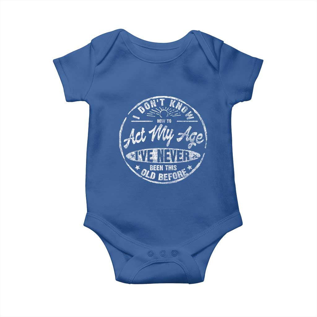 Dont Know How To Act My Age Baby Onesie Vintage Funny Old Man Saying Gag Gift - Wonder Print Shop