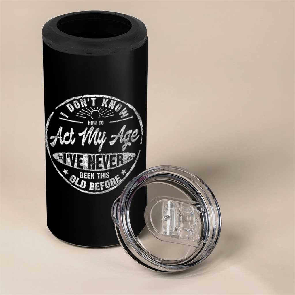 Dont Know How To Act My Age 4 in 1 Can Cooler Tumbler Vintage Funny Old Man Saying Gag Gift - Wonder Print Shop
